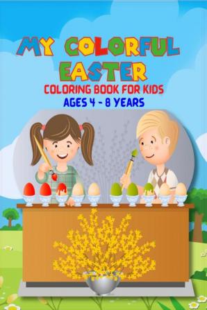 MY COLORFUL EASTER : COLORING BOOK FOR KIDS AGES 4-8