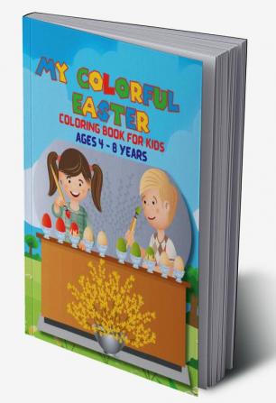 MY COLORFUL EASTER : COLORING BOOK FOR KIDS AGES 4-8