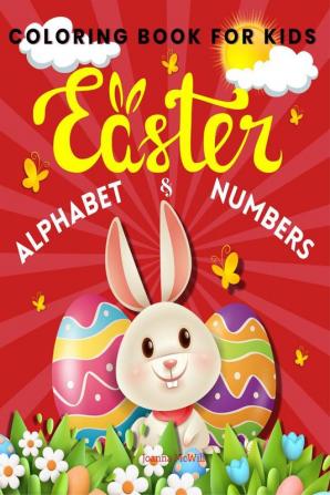 Easter Alphabet and Numbers Coloring Book For Kids : Fun and Educational Coloring Pages for Kids to Learn Letters and Numbers During Easter Time