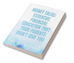 Money Talks: The Essential Financial Education Your Parents Didn't Give You : &quot;Learn the Money Skills You Need to Succeed in Life&quot;