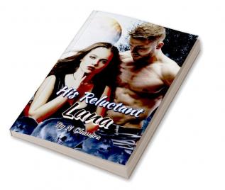 His Reluctant Luna : Blake wolves series Book 1