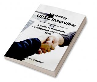 Mastering the UPSC Interview : A Guide to Personality Development and Interview Skills