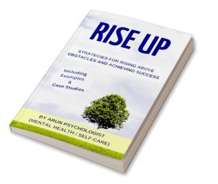 Rise Up : Strategies for Rising above obstacles and Achieving Success