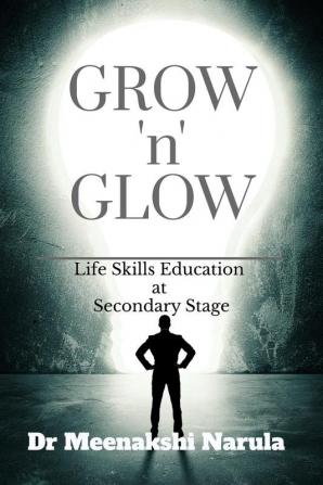 Grow 'n' Glow : Life Skills Education at Secondary Stage