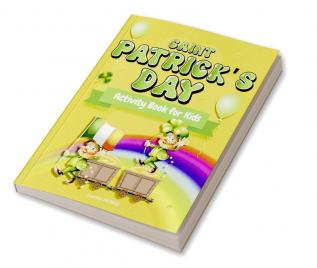 Saint Patrick's Day Activity Book for kids ages 4-8 : Workbook game for Children With Facts About St Patrick's Day Gift For Boys Girls Kids Age 4-85-76-9