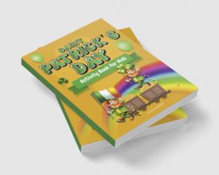 Saint Patrick's Day Activity Book for kids ages 4-8 : Workbook game for Children With Facts About St Patrick's Day Gift For Boys Girls Kids Age 4-85-76-9