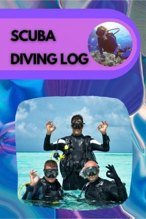 Scuba Diving Log : 100-Dive Notebook and Journal Track Equipment Dive Depth Weight Visibility Verification Signature Certification Number and more