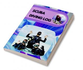 Scuba Diving Log : 100-Dive Notebook and Journal Track Equipment Dive Depth Weight Visibility Verification Signature Certification Number and more