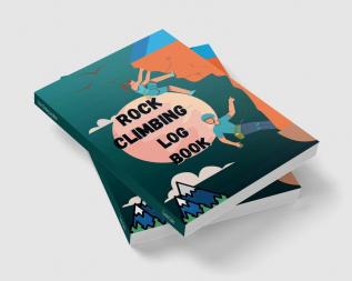 Rock Climbing Log Book : Climb Notebook &amp; Bouldering Notes with LocationStyleRouteLengthAttemptBetaAdeventure