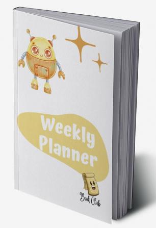 Robot Weekly Planner : School Weekly Planner for Children - 100 Pages - Large (6&quot; x 9&quot;)