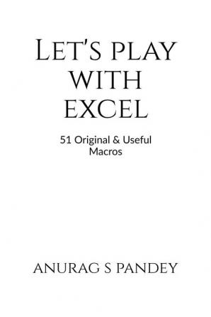 Let's Play with Excel : 51 Original &amp; Useful Macros