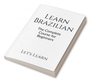 Learn Brazilian : The Complete Course for Beginners