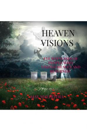 HEAVEN VISIONS : EYE WITNESSES OF PEOPLE WHO VISITED HEAVEN AND RETURNED.