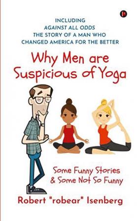 Why Men are Suspicious of Yoga : Some Funny Stories &amp; Some Not So Funny