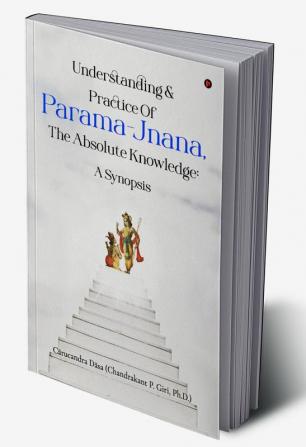 Understanding & Practice Of Parama-Jnana The Absolute Knowledge: A Synopsis