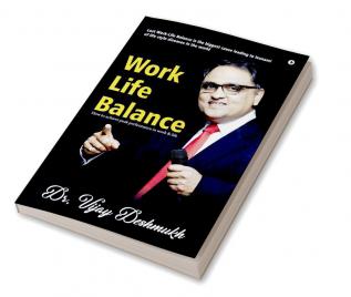 Work Life Balance : How to Achieve Peak Performance in Work and Life