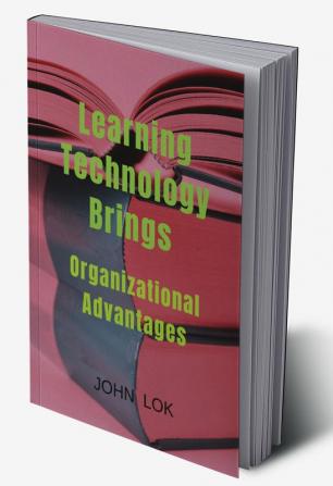 Learning Technology Brings : Organizational Advantages