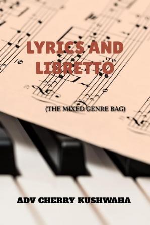 LYRICS AND LIBRETTO : THE MIXED GENRE BAG