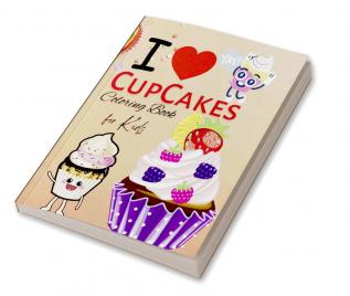 I Love CupCakes : Relaxing Coloring Book for Kids Perfect Gift Pages 50 Jumbo Size