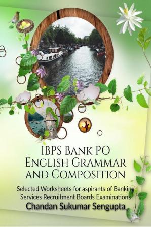 IBPS Bank PO  English Grammar  and Composition: Selected Worksheets for aspirants of Banking Services Recruitment Boards Examinations