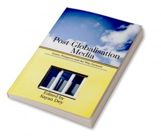 Post-Globalisation Media : Issues Prospects and the Way Forward