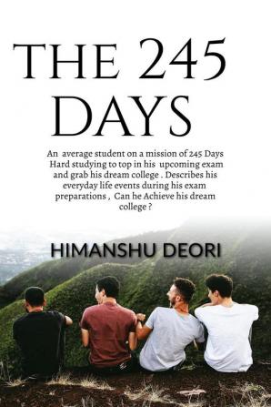 THE 245 DAYS : A 16 year old average student on a mission of 245 Days hard studying to Top in his 10 th boards describes his everyday life events during his boards preparation