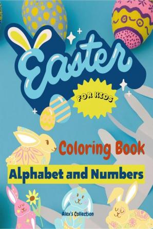 Easter Alphabet and Numbers Coloring Book for Children : Fun and Educational Easter Coloring Book for Kids to Learn Alphabet and Numbers