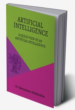 ARTIFICIAL INTELLIGENCE : A QUICK VIEW OF AN ARTIFICIAL INTELLIGENCE