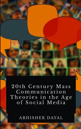 20th Century Mass Communication Theories in the age of Social Media