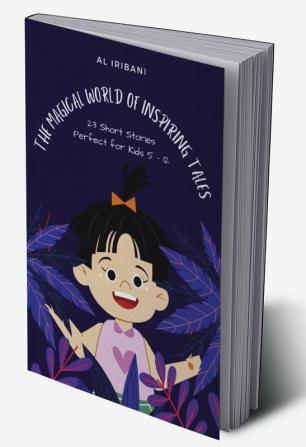 The Magical World of Tales : 23 Short Stories Perfect for Kids 5-12 Years Old