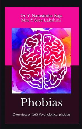 Phobias : Overview of 165 Psychological Phobias