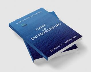 Game of Entrepreneurs : A guide for start ups.