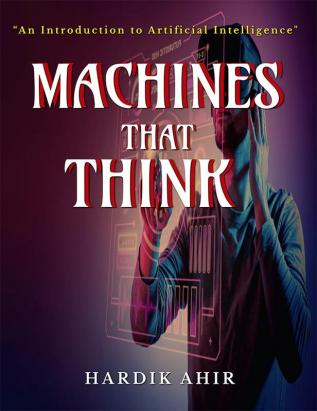 Machines That Think : &quot;An Introduction to Artificial Intelligence&quot;