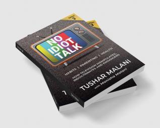 No Idiot Talk : How Television Manipulates Choices Indoctrinates Habits and Endangers Health. A Novel Way to Success Health Parenting and Happiness Through TV Detox.