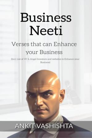 Business Neeti : Verses that can Enhance your Business : Included Lists of Tools you can use and the lists of Venture Capitalists and Angel Investors