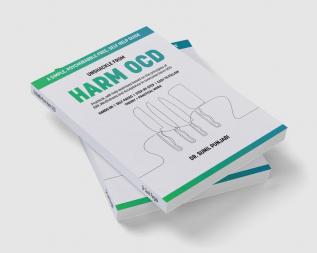 Unshackle from Harm OCD : Practical self-help exercises based on the principles of ERP Mindfulness and Acceptance to overcome Harm OCD