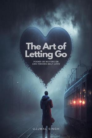 The Art of Letting Go : Poems on Moving On and Finding Self-Love