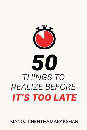 50 Things to Realize Before it's Too Late