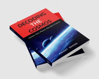 Decoding the Cosmos : Part 1 : Galaxies Stars Planets Asteroids &amp; Comets