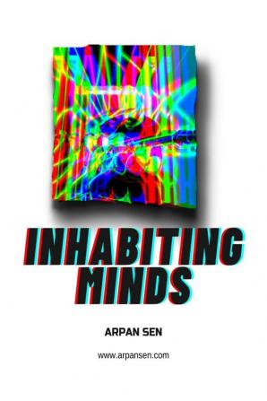 Inhabiting Minds : A narrative of the world's catastrophic demise.