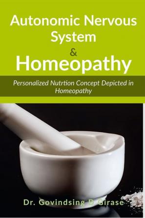 Autonomic Nervous System &amp; Homeopathy : Personalized Nutrition Concept Depicted in Homeopathy