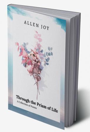 Through the Prism of Life: A Collection of Poems