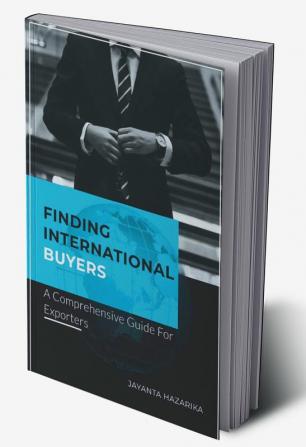 FINDING INTERNATIONAL BUYERS : A Comprehensive Guide for Exporters