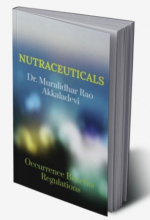 NUTRACEUTICALS : Occurrence Benefits and Regulations