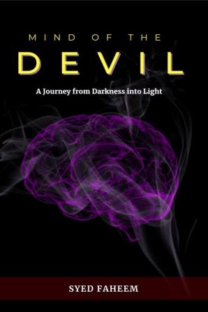 Mind of the Devil : A Journey From Darkness to Light