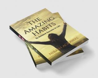 The Amazing Habits : To Achieve Success in Life