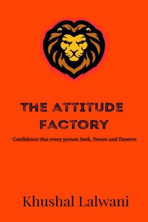 The Attitude Factory : Confidence which every person seek desire and deserve