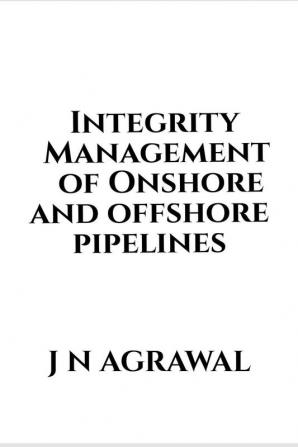 Integrity Management of Onshore and Offshore Pipelines