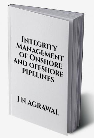 Integrity Management of Onshore and Offshore Pipelines