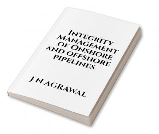 Integrity Management of Onshore and Offshore Pipelines